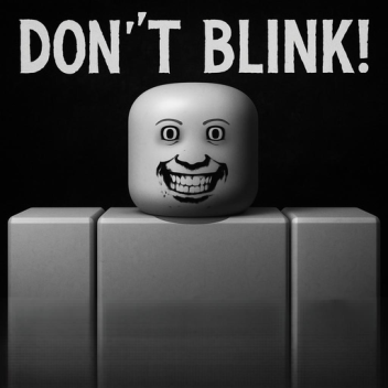 Don't Blink!