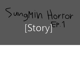 Sungmin Horror Ep1 🍽️[Story]