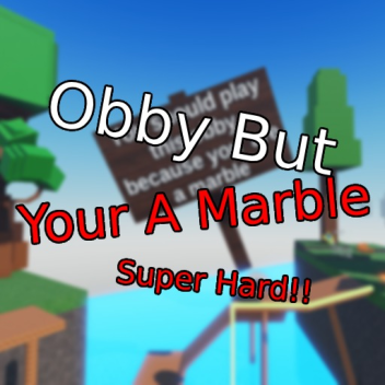 Oh Marbles! (Obby🏖️)