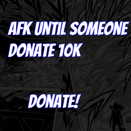 AFK until someone donate 10k