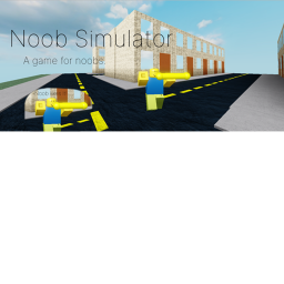 Noob simulator!