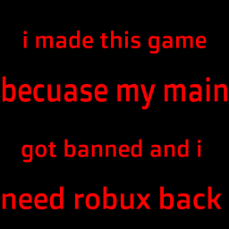i made this game becuase my main got banned