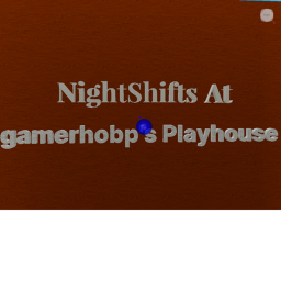 Night's At gamer's Playhouse (Old Project)