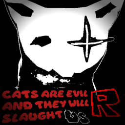 Cats are evil and they will slaughter us! [ALPHA]