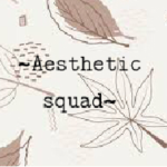 \\~•Aesthetic squad•~//