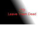 LTD (Leave Them Dead)