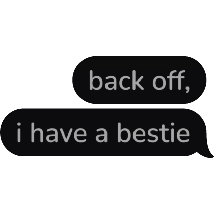 back off i have a bestie Text Bubble