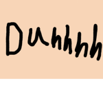 Duhhhhhh