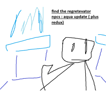 FIND THE REGRETEVATOR NPCS : AQUA UPDATE  