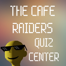 Quiz Center || The Cafe Raiders
