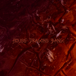 House Dragon's Bang