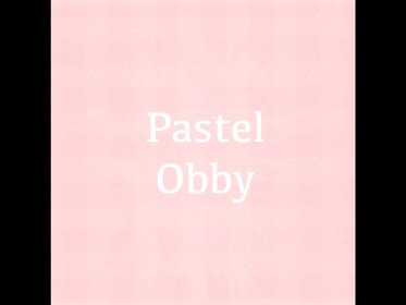 Pastel Obby! (Not finished)