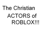 The Christian Actors Of ROBLOX!