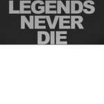 The Legends Never Die.