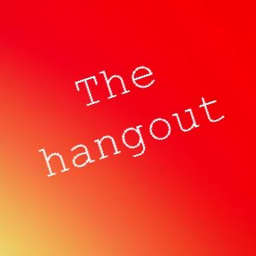 Hangout/homebase