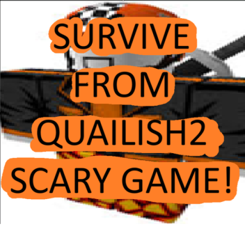 SURVIVE FROM QUAILISH2 SCARY GAME!