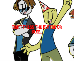 Don't Press The Button Or Else...