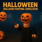 🎃🎈Balloon Popping Simulator  - (HALLOWEEN EVENT)