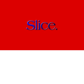 (WE'RE BACK!) Slice (Beta) v11.1