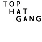 Top Hat Gang...