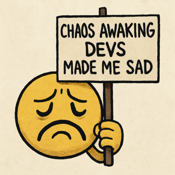 sad because of the owner and devs of chaos awaking