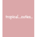 Tropical...cuties..