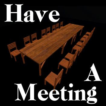 Have A Meeting