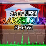Artful's Marvelous Show! (Robloxia's Public Stage)