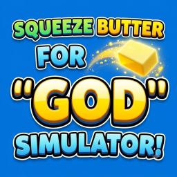 Squeeze Butter for "God" Simulator!