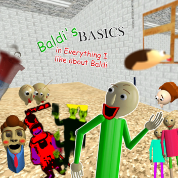Baldi's Basics in Everything I Like about Baldi