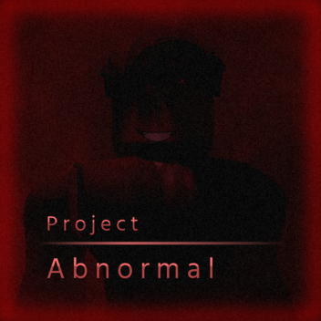 Project: Abnormal (Coming Soon)