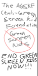 The AGSKF (Anti-Green Screen Kid Foundation)