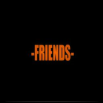 ~FRIENDS~#