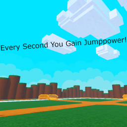 Every Second You Gain Jumppower!