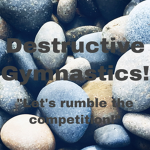Destructive gymnastics!
