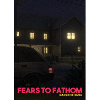 Fears to Fathom - Carson House