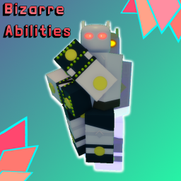 Bizarre Abilities [Goodbye! 👋]