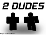 2 Dudes