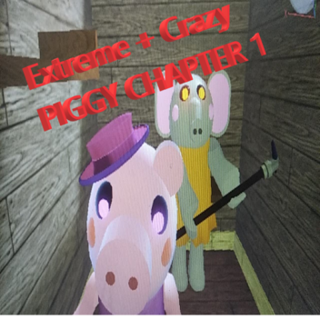 Extreme + Crazy PIGGY CHAPTER 1