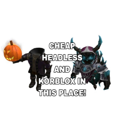 CHEAP HEADLESS AND KORBLOX!