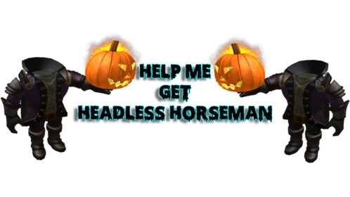 help me get headless horseman :)