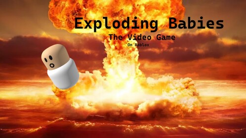 Exploding Babies