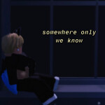 somewhere only we know