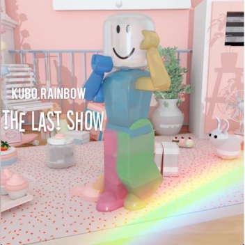 THE LAST SHOW kubo.rainbow 