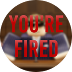 You're fired.