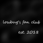 Loubug’s fan club