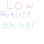 Low-Quality Games!