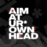 AIM AT UR OWN HEAD