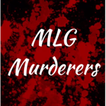 The MLG Murderers