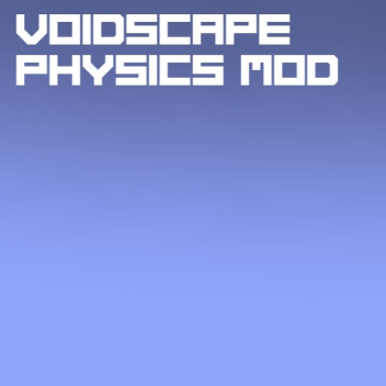 VOIDSCAPE'S PHYSICS MOD 
